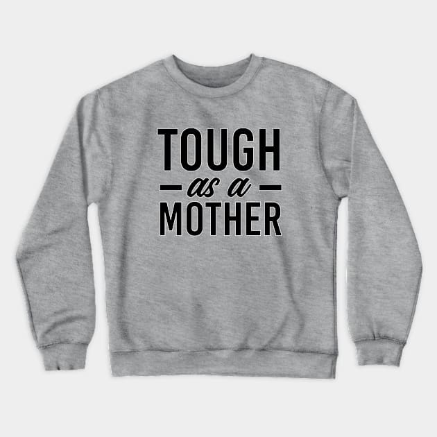 Tough as a mother. Mom of boys. Perfect present for mom mother dad father friend him or her Crewneck Sweatshirt by SerenityByAlex